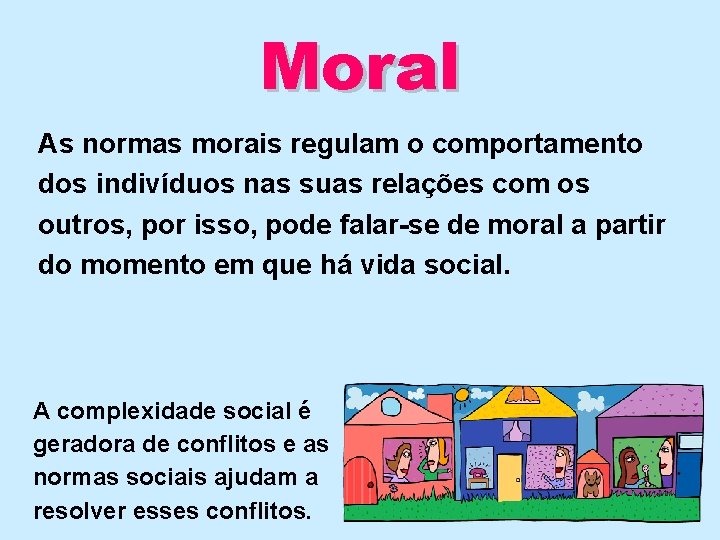 Moral As normas morais regulam o comportamento dos indivíduos nas suas relações com os