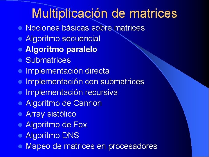 Multiplicación de matrices l l l Nociones básicas sobre matrices Algoritmo secuencial Algoritmo paralelo