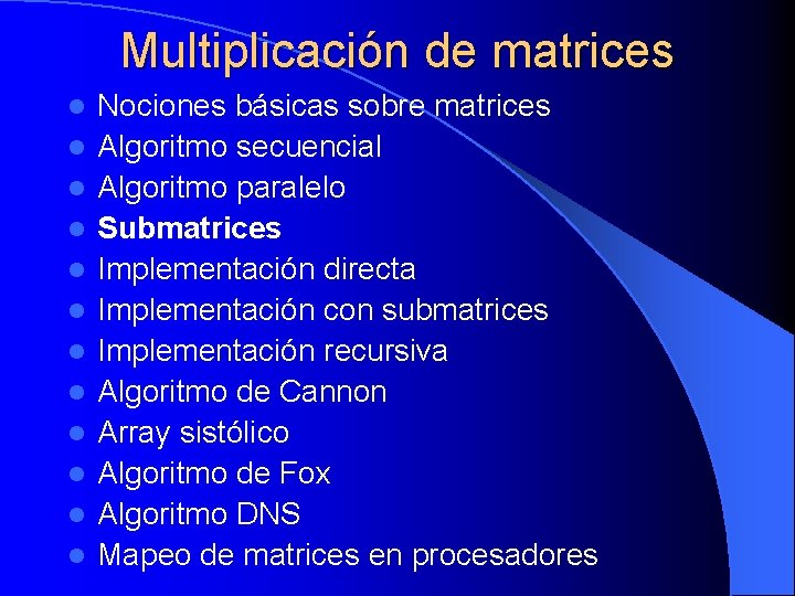 Multiplicación de matrices l l l Nociones básicas sobre matrices Algoritmo secuencial Algoritmo paralelo