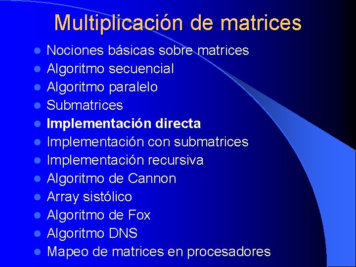 Multiplicación de matrices l l l Nociones básicas sobre matrices Algoritmo secuencial Algoritmo paralelo