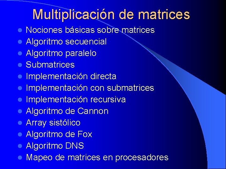 Multiplicación de matrices l l l Nociones básicas sobre matrices Algoritmo secuencial Algoritmo paralelo