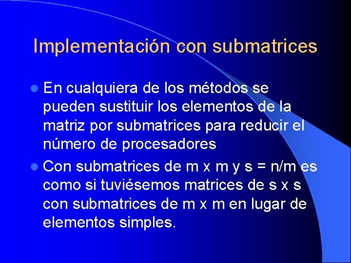 Implementación con submatrices l En cualquiera de los métodos se pueden sustituir los elementos