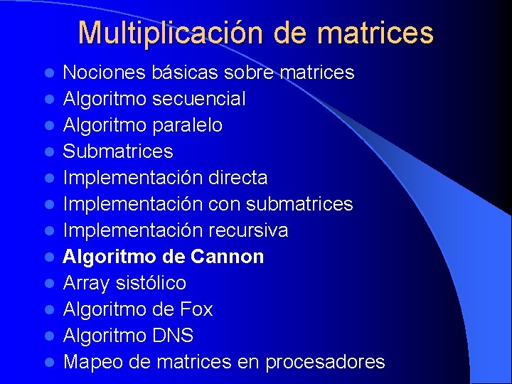 Multiplicación de matrices l l l Nociones básicas sobre matrices Algoritmo secuencial Algoritmo paralelo