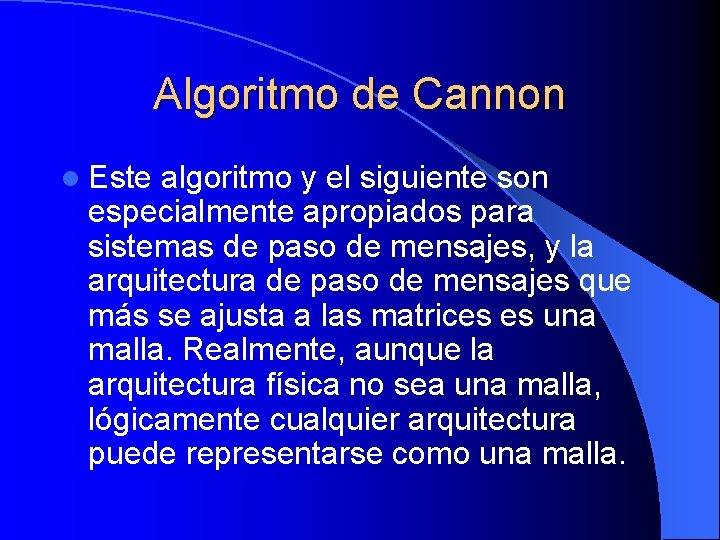 Algoritmo de Cannon l Este algoritmo y el siguiente son especialmente apropiados para sistemas