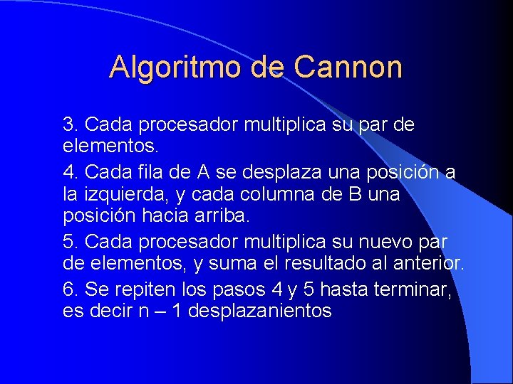 Algoritmo de Cannon 3. Cada procesador multiplica su par de elementos. 4. Cada fila