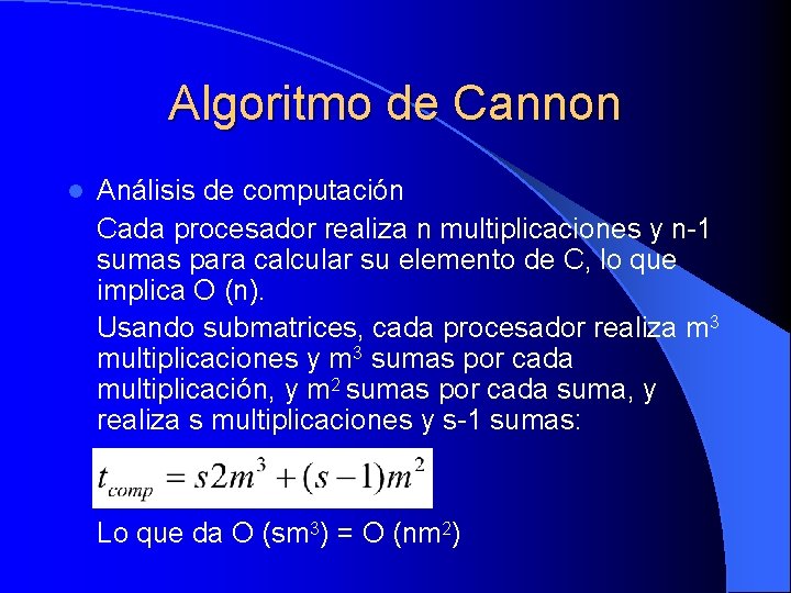 Algoritmo de Cannon l Análisis de computación Cada procesador realiza n multiplicaciones y n-1