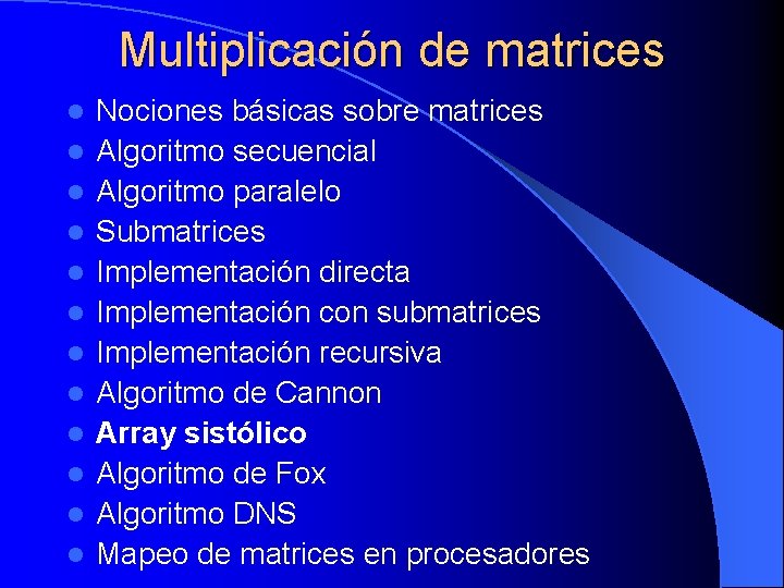 Multiplicación de matrices l l l Nociones básicas sobre matrices Algoritmo secuencial Algoritmo paralelo