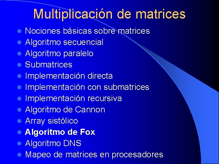Multiplicación de matrices l l l Nociones básicas sobre matrices Algoritmo secuencial Algoritmo paralelo