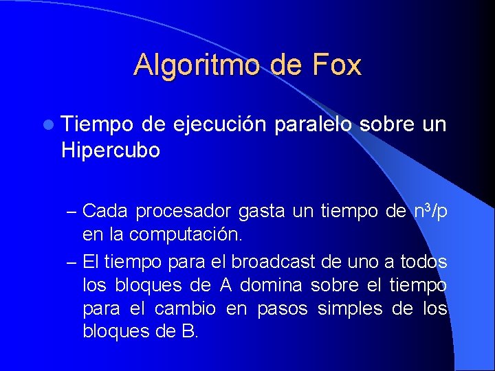 Algoritmo de Fox l Tiempo de ejecución paralelo sobre un Hipercubo – Cada procesador