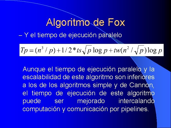 Algoritmo de Fox – Y el tiempo de ejecución paralelo Aunque el tiempo de