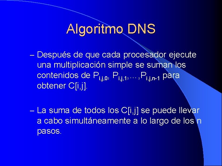 Algoritmo DNS – Después de que cada procesador ejecute una multiplicación simple se suman