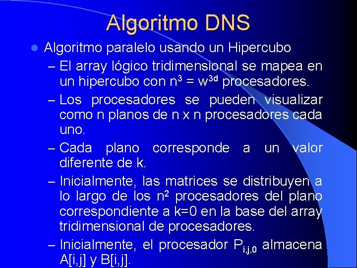 Algoritmo DNS l Algoritmo paralelo usando un Hipercubo – El array lógico tridimensional se