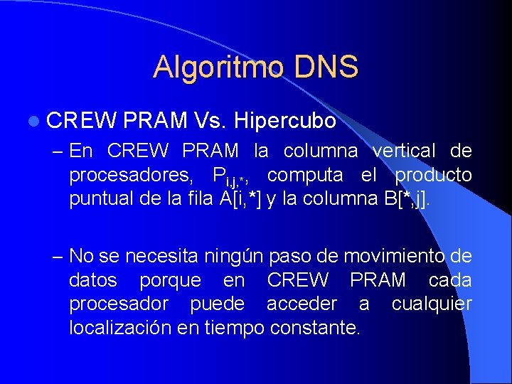 Algoritmo DNS l CREW PRAM Vs. Hipercubo – En CREW PRAM la columna vertical