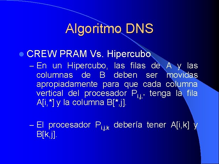 Algoritmo DNS l CREW PRAM Vs. Hipercubo – En un Hipercubo, las filas de