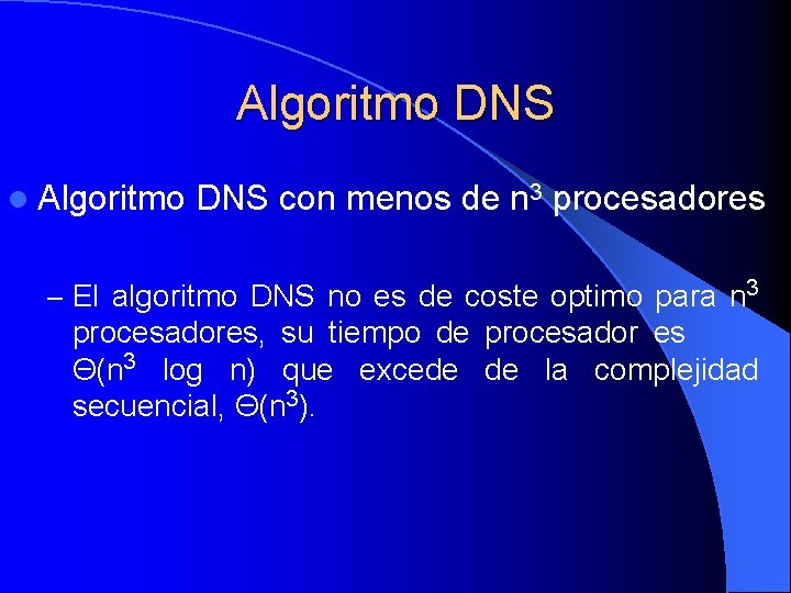 Algoritmo DNS l Algoritmo DNS con menos de n 3 procesadores – El algoritmo