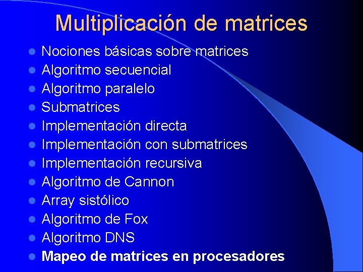 Multiplicación de matrices l l l Nociones básicas sobre matrices Algoritmo secuencial Algoritmo paralelo