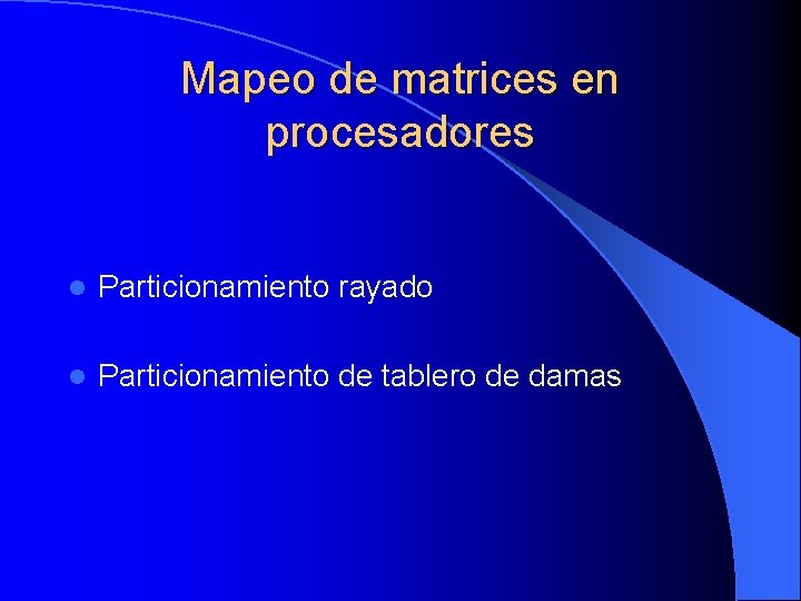 Mapeo de matrices en procesadores l Particionamiento rayado l Particionamiento de tablero de damas