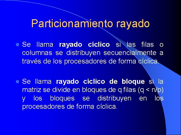 Particionamiento rayado l Se llama rayado cíclico si las filas o columnas se distribuyen