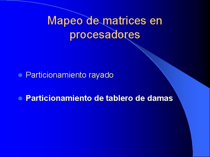 Mapeo de matrices en procesadores l Particionamiento rayado l Particionamiento de tablero de damas