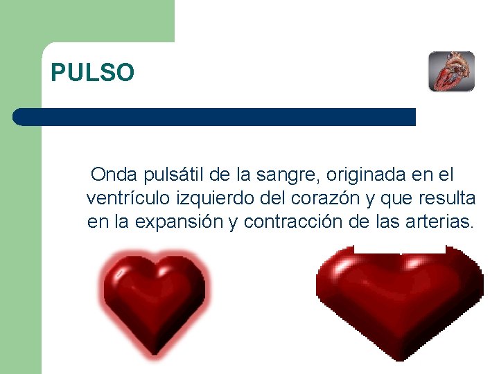 PULSO Onda pulsátil de la sangre, originada en el ventrículo izquierdo del corazón y PULSO Onda pulsátil de la sangre, originada en el ventrículo izquierdo del corazón y