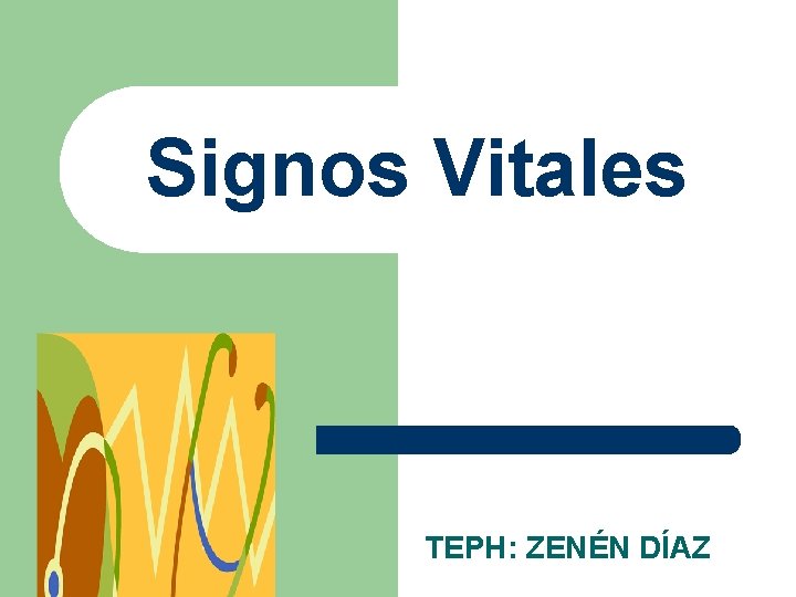 Signos Vitales TEPH: ZENÉN DÍAZ Signos Vitales TEPH: ZENÉN DÍAZ
