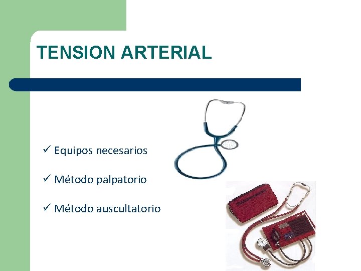 TENSION ARTERIAL ü Equipos necesarios ü Método palpatorio ü Método auscultatorio TENSION ARTERIAL ü Equipos necesarios ü Método palpatorio ü Método auscultatorio