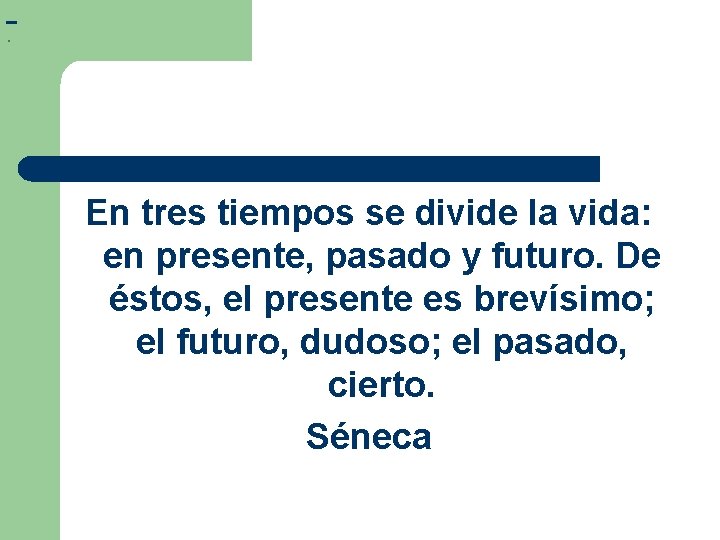 . En tres tiempos se divide la vida: en presente, pasado y futuro. De . En tres tiempos se divide la vida: en presente, pasado y futuro. De