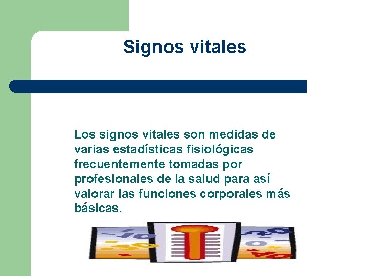 Signos vitales Los signos vitales son medidas de varias estadísticas fisiológicas frecuentemente tomadas por Signos vitales Los signos vitales son medidas de varias estadísticas fisiológicas frecuentemente tomadas por