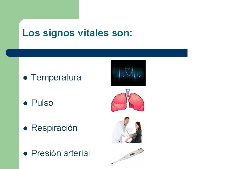 Los signos vitales son: l Temperatura l Pulso l Respiración l Presión arterial Los signos vitales son: l Temperatura l Pulso l Respiración l Presión arterial