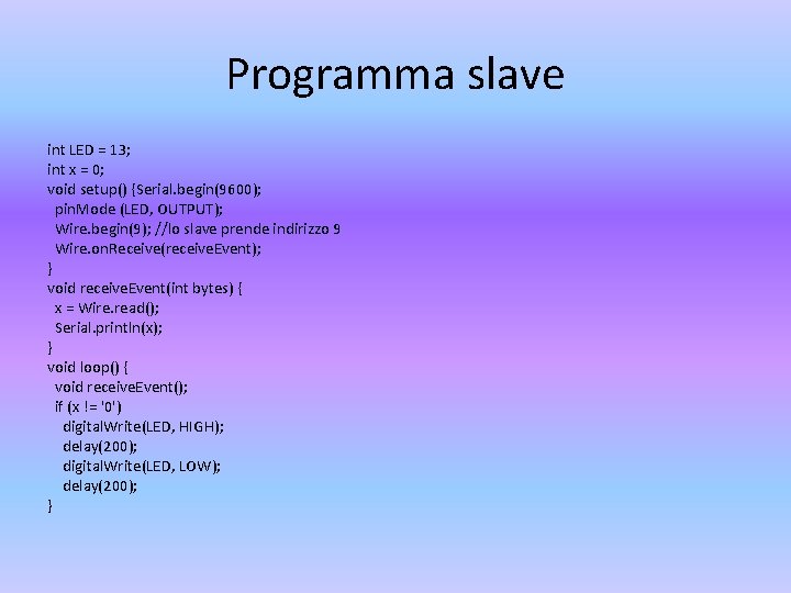 Programma slave int LED = 13; int x = 0; void setup() {Serial. begin(9600);