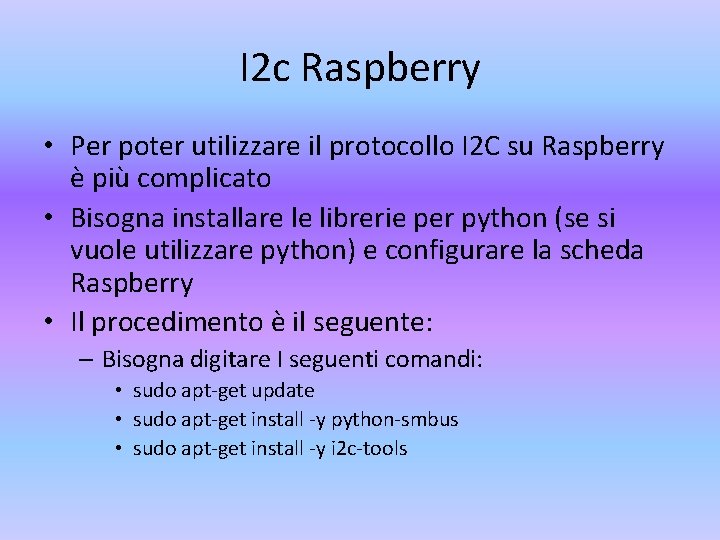 I 2 c Raspberry • Per poter utilizzare il protocollo I 2 C su