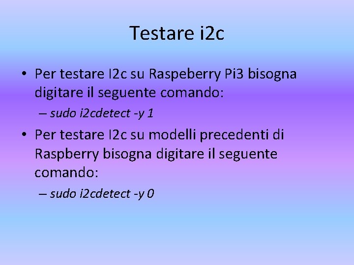 Testare i 2 c • Per testare I 2 c su Raspeberry Pi 3