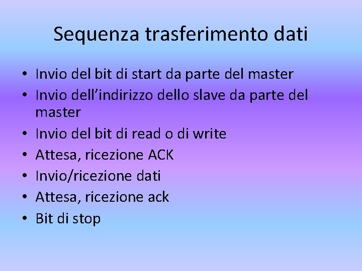 Sequenza trasferimento dati • Invio del bit di start da parte del master •