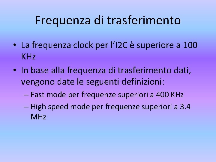 Frequenza di trasferimento • La frequenza clock per l’I 2 C è superiore a