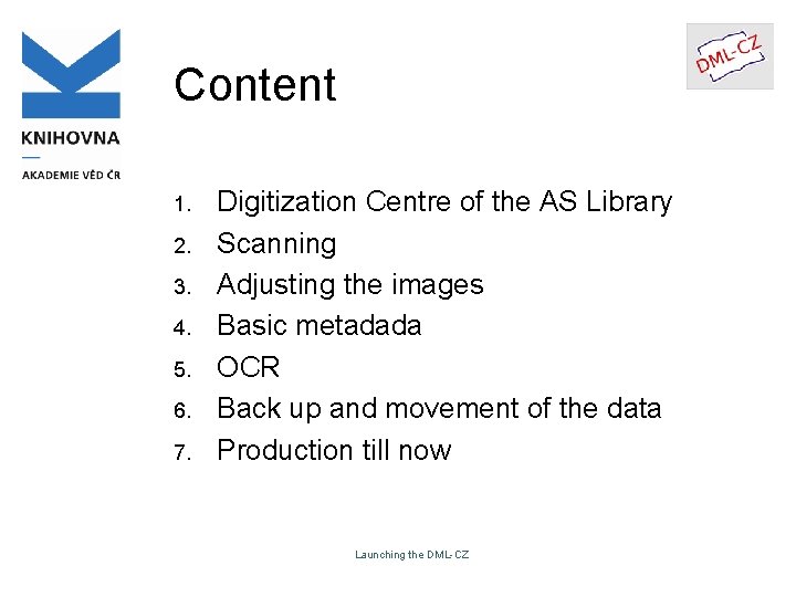 Content 1. 2. 3. 4. 5. 6. 7. Digitization Centre of the AS Library Content 1. 2. 3. 4. 5. 6. 7. Digitization Centre of the AS Library