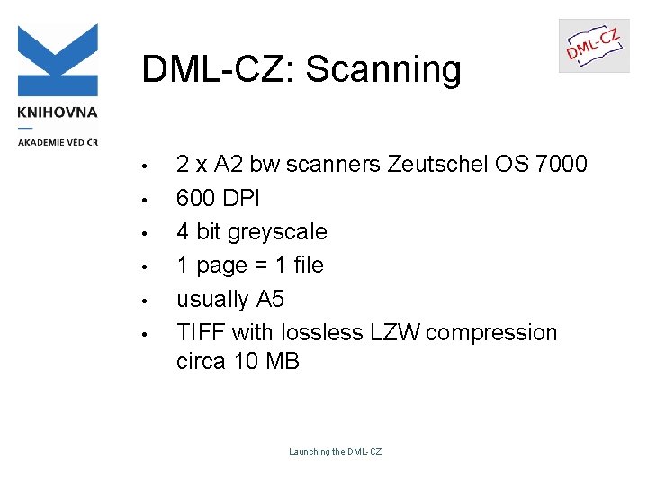 DML-CZ: Scanning • • • 2 x A 2 bw scanners Zeutschel OS 7000 DML-CZ: Scanning • • • 2 x A 2 bw scanners Zeutschel OS 7000