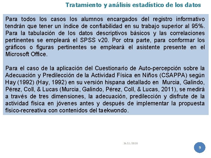 Tratamiento y análisis estadístico de los datos Para todos los casos los alumnos encargados