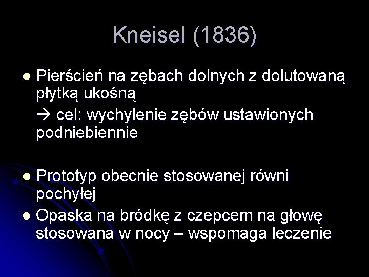 Kneisel (1836) l Pierścień na zębach dolnych z dolutowaną płytką ukośną cel: wychylenie zębów