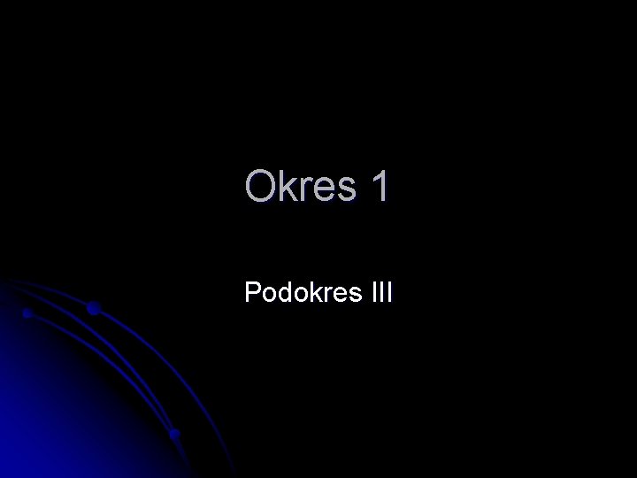 Okres 1 Podokres III 