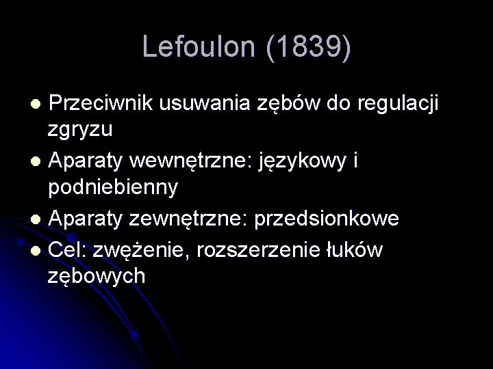 Lefoulon (1839) Przeciwnik usuwania zębów do regulacji zgryzu l Aparaty wewnętrzne: językowy i podniebienny