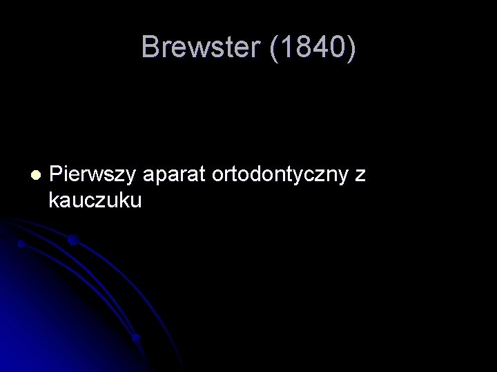 Brewster (1840) l Pierwszy aparat ortodontyczny z kauczuku 