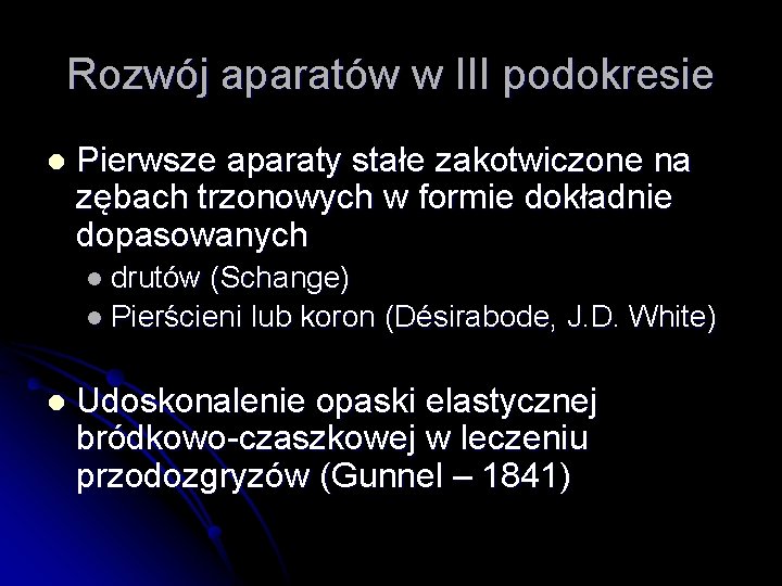 Rozwój aparatów w III podokresie l Pierwsze aparaty stałe zakotwiczone na zębach trzonowych w