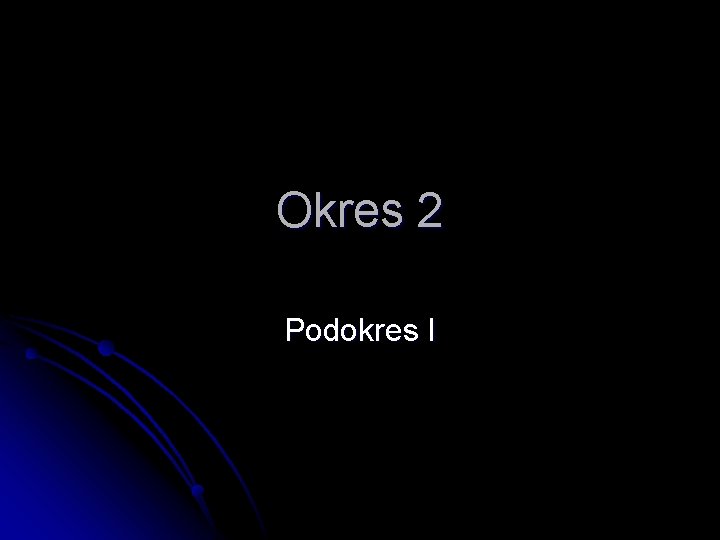 Okres 2 Podokres I 