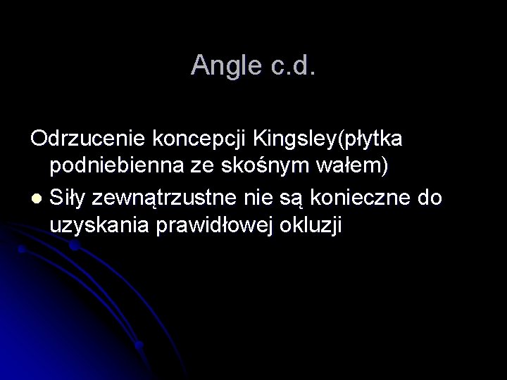 Angle c. d. Odrzucenie koncepcji Kingsley(płytka podniebienna ze skośnym wałem) l Siły zewnątrzustne nie