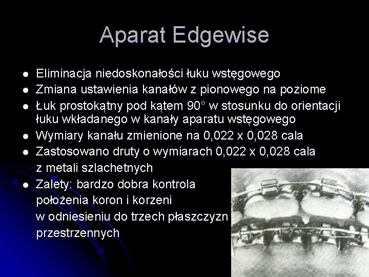 Aparat Edgewise l l l Eliminacja niedoskonałości łuku wstęgowego Zmiana ustawienia kanałów z pionowego