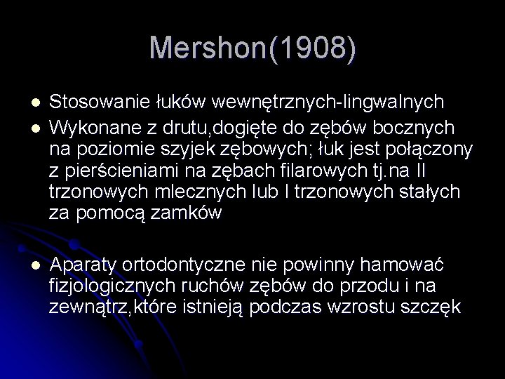 Mershon(1908) l l l Stosowanie łuków wewnętrznych-lingwalnych Wykonane z drutu, dogięte do zębów bocznych