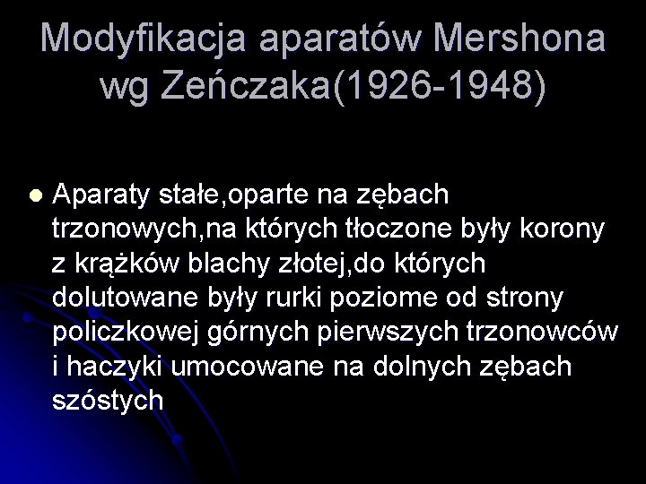 Modyfikacja aparatów Mershona wg Zeńczaka(1926 -1948) l Aparaty stałe, oparte na zębach trzonowych, na