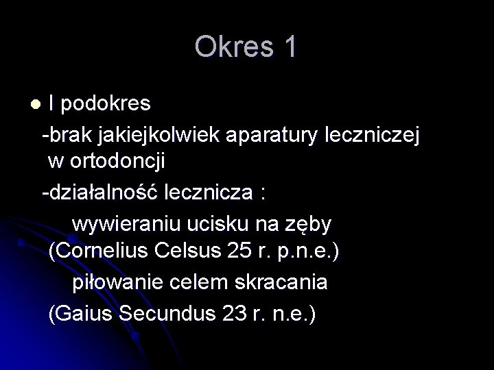 Okres 1 I podokres -brak jakiejkolwiek aparatury leczniczej w ortodoncji -działalność lecznicza : wywieraniu