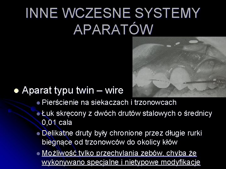 INNE WCZESNE SYSTEMY APARATÓW l Aparat typu twin – wire l Pierścienie na siekaczach