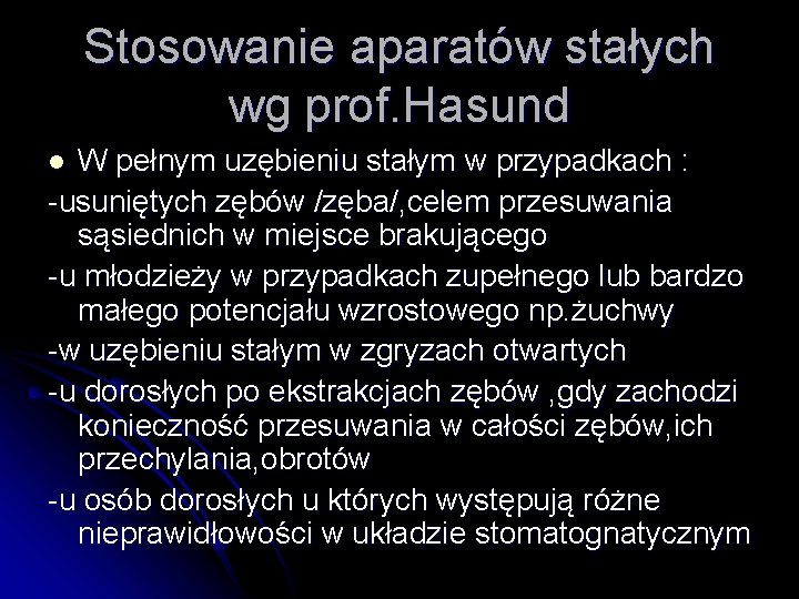 Stosowanie aparatów stałych wg prof. Hasund W pełnym uzębieniu stałym w przypadkach : -usuniętych